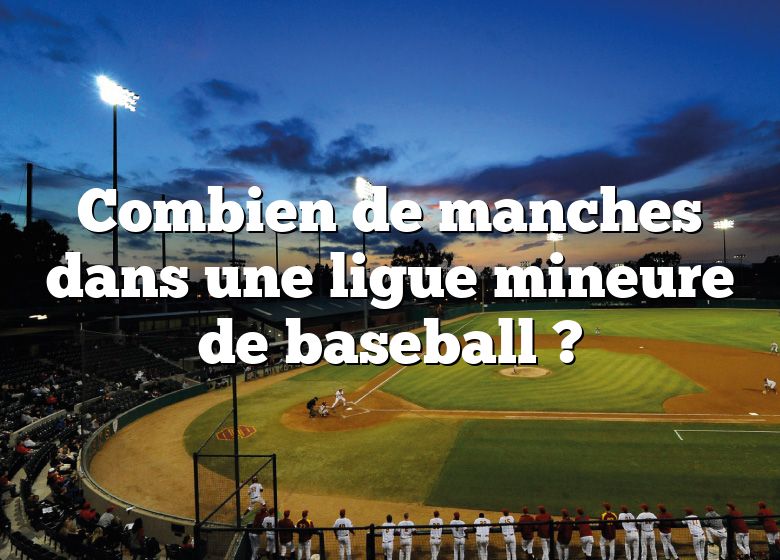 Combien de manches dans une ligue mineure de baseball ?